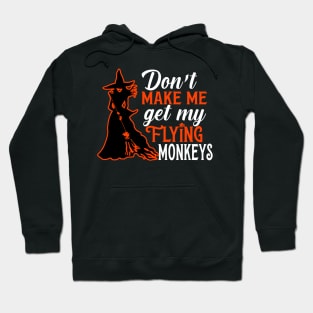 Don't Make Me Get My Flying Monkeys Hoodie